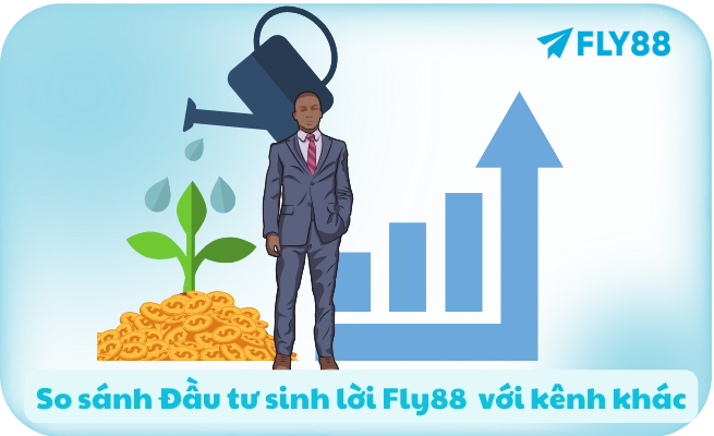 So sanh Dau tu sinh loi Fly88 voi kenh khac So sánh Đầu tư sinh lời Fly88 với kênh khác